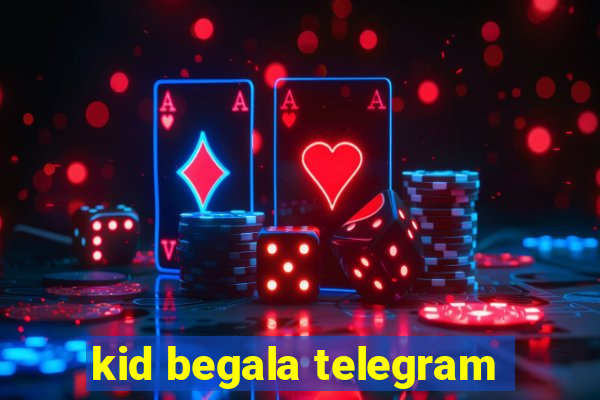 kid begala telegram